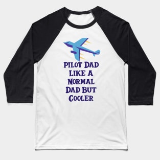 Pilot Dad Like A Normal Dad But Cooler Baseball T-Shirt